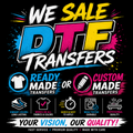 CUSTOM DTF TRANSFERS READY TO PRINT